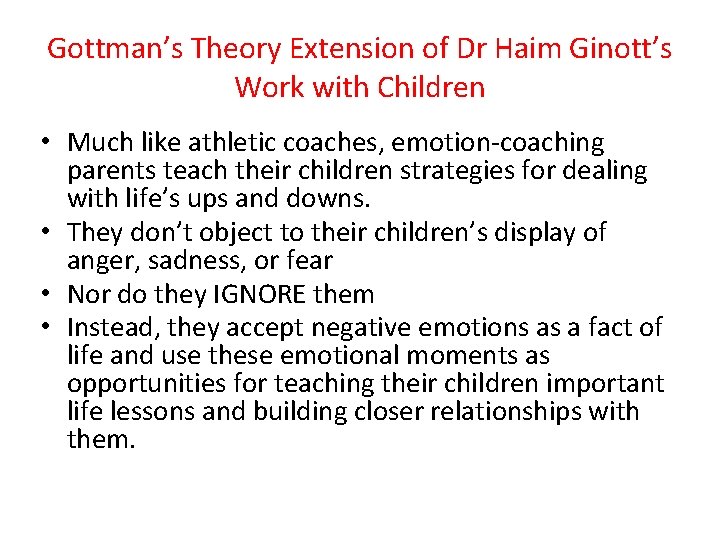 Gottman’s Theory Extension of Dr Haim Ginott’s Work with Children • Much like athletic