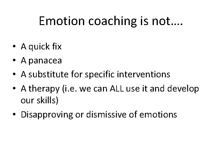 Emotion coaching is not…. A quick fix A panacea A substitute for specific interventions