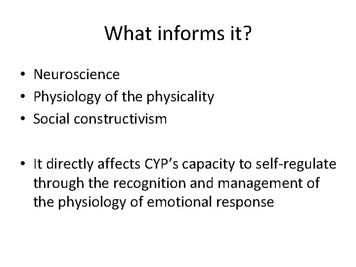 What informs it? • Neuroscience • Physiology of the physicality • Social constructivism •