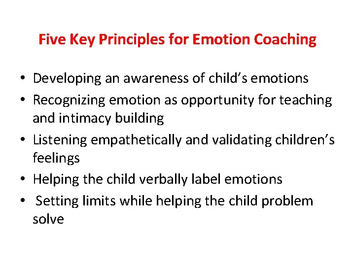 Five Key Principles for Emotion Coaching • Developing an awareness of child’s emotions •