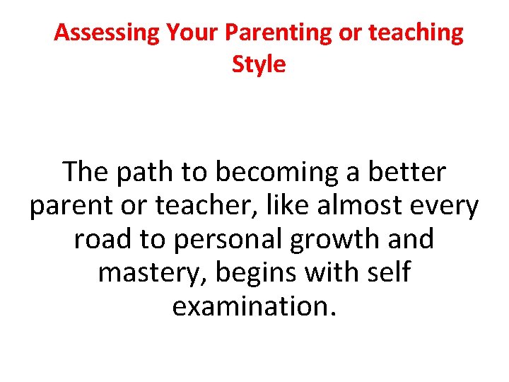 Assessing Your Parenting or teaching Style The path to becoming a better parent or