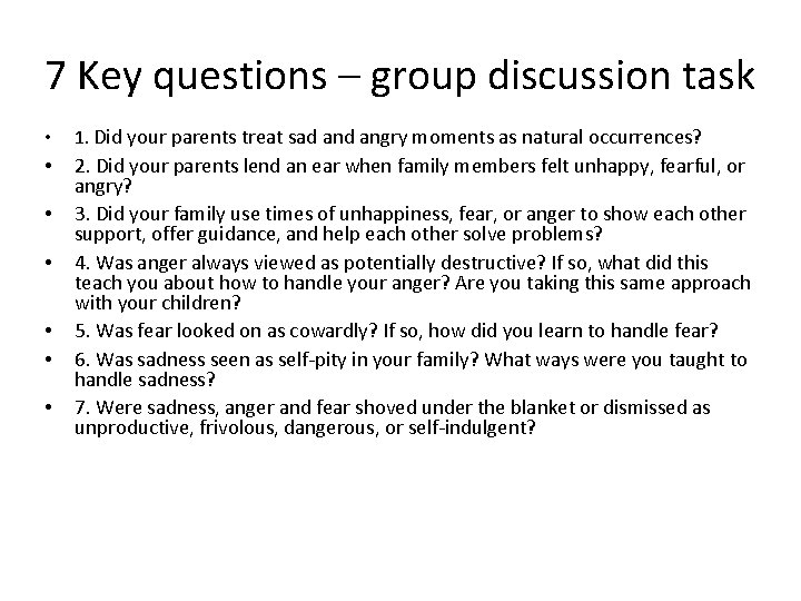 7 Key questions – group discussion task • 1. Did your parents treat sad