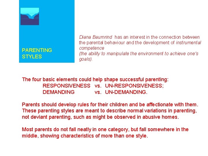 PARENTING STYLES Diana Baumrind has an interest in the connection between the parental behaviour