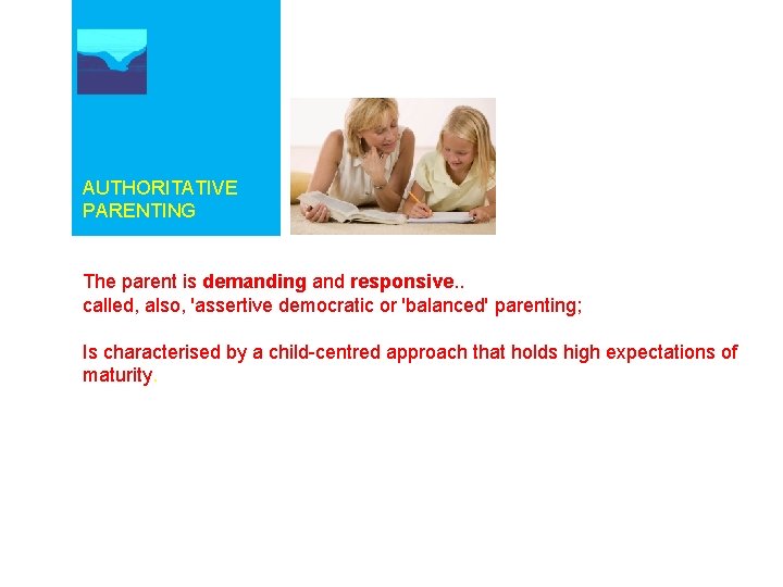 AUTHORITATIVE PARENTING The parent is demanding and responsive. . called, also, 'assertive democratic or