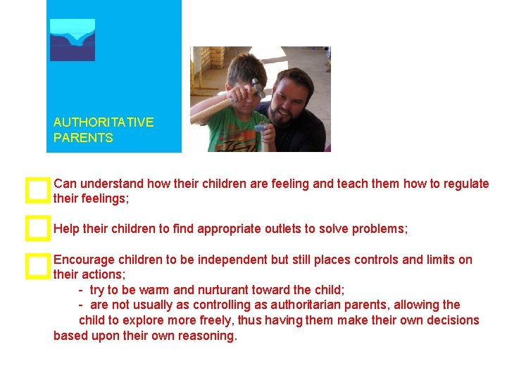 AUTHORITATIVE PARENTS Can understand how their children are feeling and teach them how to