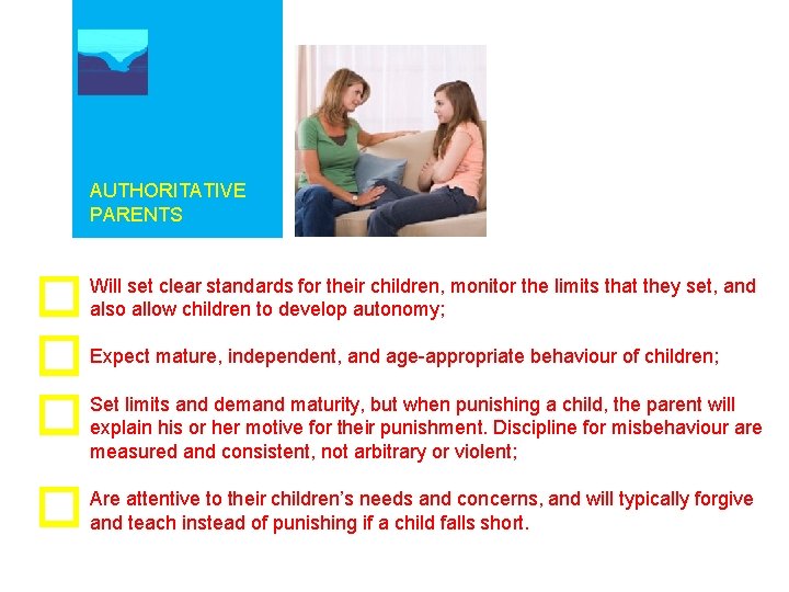 AUTHORITATIVE PARENTS Will set clear standards for their children, monitor the limits that they