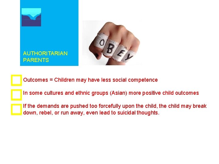 AUTHORITARIAN PARENTS Outcomes = Children may have less social competence In some cultures and