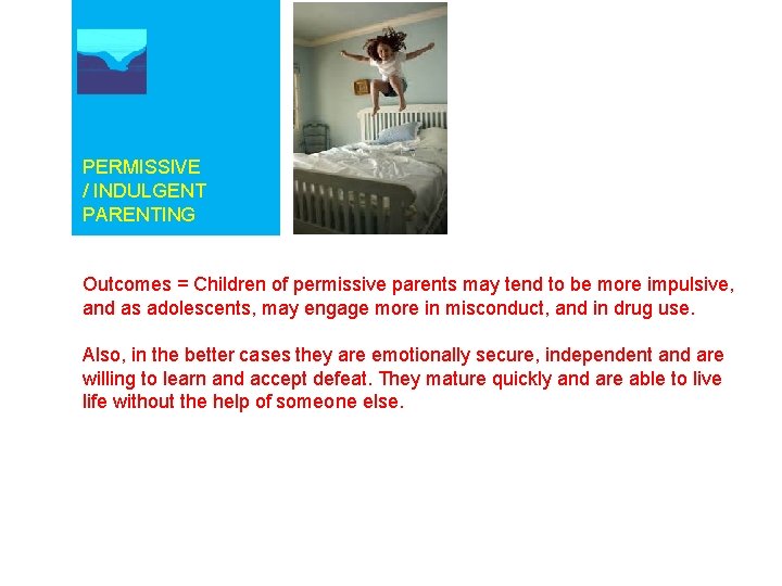 PERMISSIVE / INDULGENT PARENTING Outcomes = Children of permissive parents may tend to be