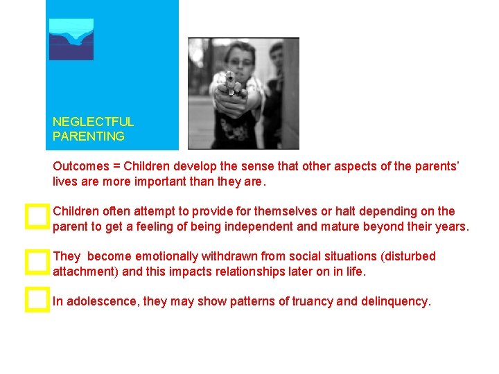 NEGLECTFUL PARENTING Outcomes = Children develop the sense that other aspects of the parents’