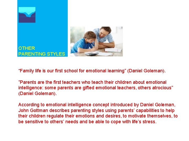 OTHER PARENTING STYLES “Family life is our first school for emotional learning” (Daniel Goleman).