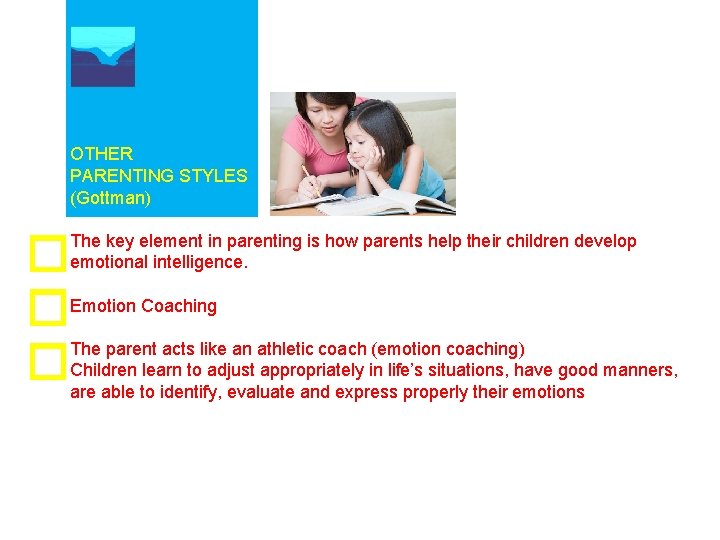 OTHER PARENTING STYLES (Gottman) The key element in parenting is how parents help their