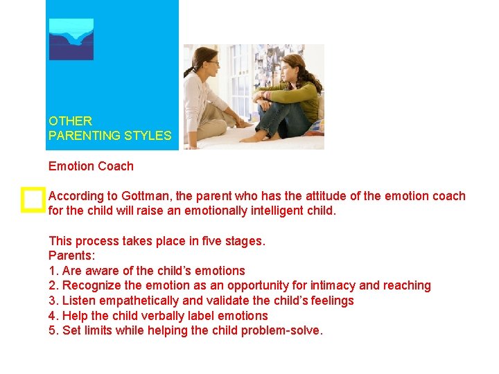 OTHER PARENTING STYLES Emotion Coach According to Gottman, the parent who has the attitude