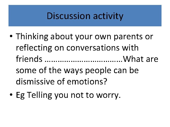 Discussion activity • Thinking about your own parents or reflecting on conversations with friends