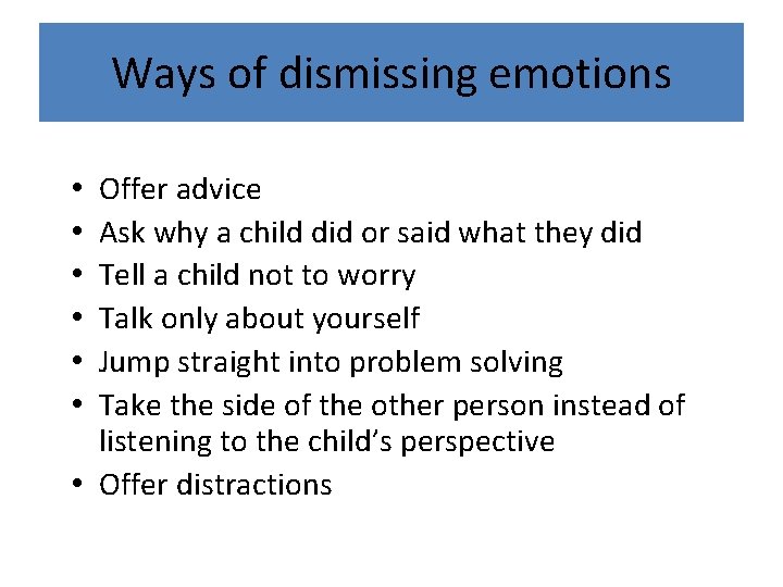 Ways of dismissing emotions Offer advice Ask why a child did or said what
