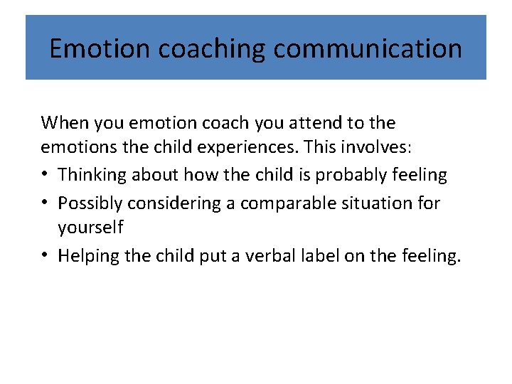 Emotion coaching communication When you emotion coach you attend to the emotions the child