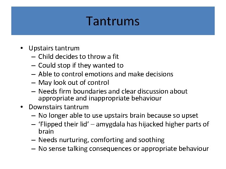 Tantrums • Upstairs tantrum – Child decides to throw a fit – Could stop