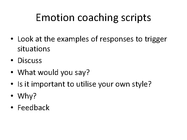 Emotion coaching scripts • Look at the examples of responses to trigger situations •