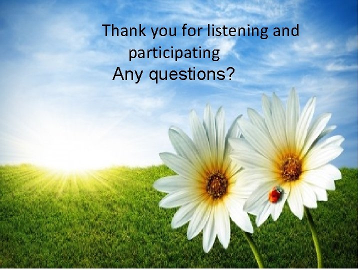 Thank you for listening and References participating Any questions? • Corey, G. (2008). Theory