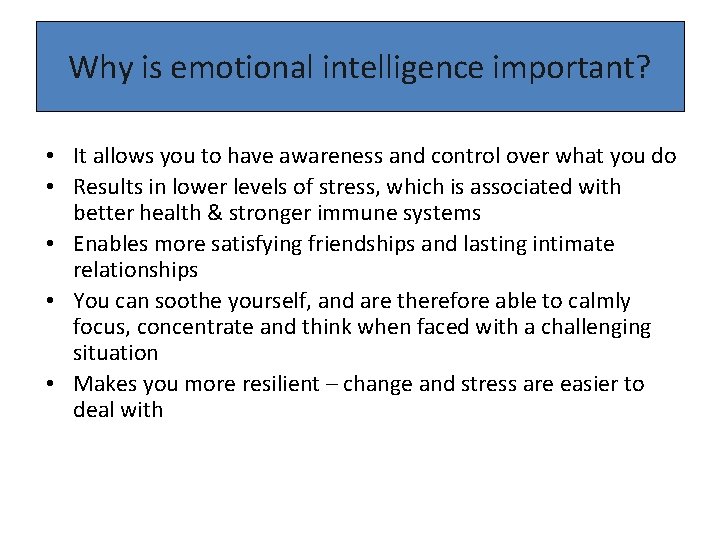 Why is emotional intelligence important? • It allows you to have awareness and control