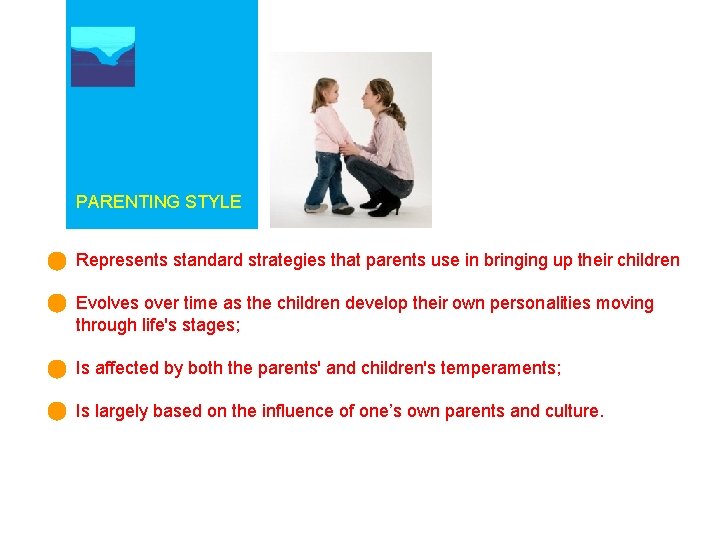 PARENTING STYLE Represents standard strategies that parents use in bringing up their children Evolves