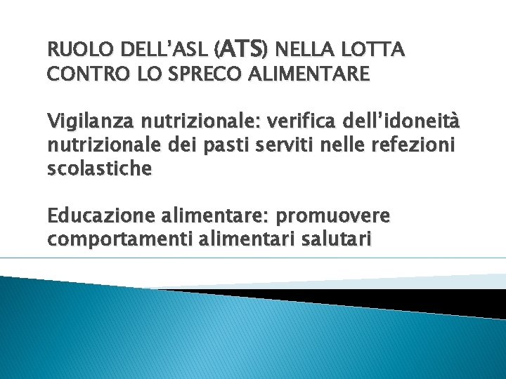 RUOLO DELL’ASL (ATS) NELLA LOTTA CONTRO LO SPRECO ALIMENTARE Vigilanza nutrizionale: verifica dell’idoneità nutrizionale