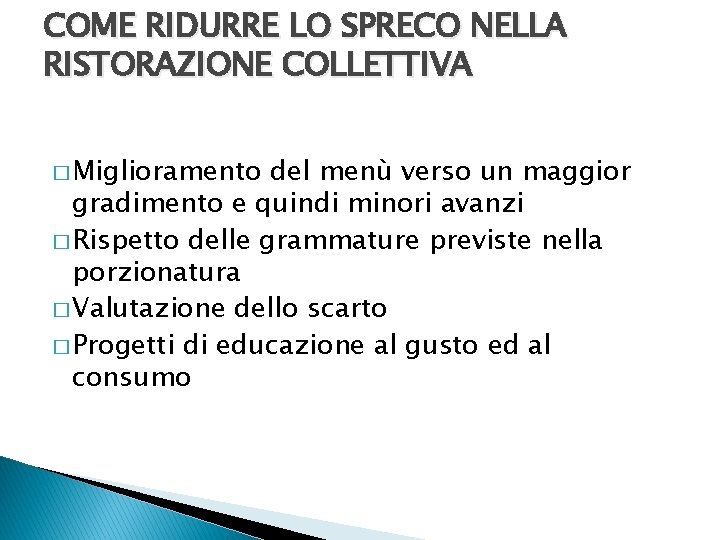 COME RIDURRE LO SPRECO NELLA RISTORAZIONE COLLETTIVA � Miglioramento del menù verso un maggior