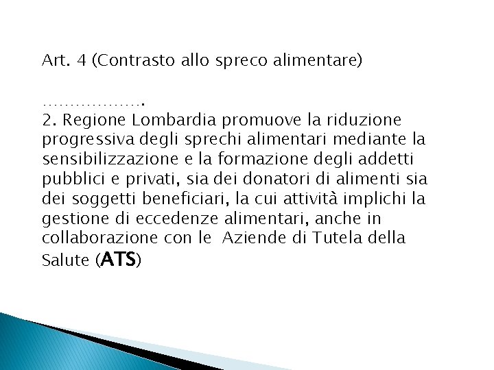 Art. 4 (Contrasto allo spreco alimentare) ………………. 2. Regione Lombardia promuove la riduzione progressiva