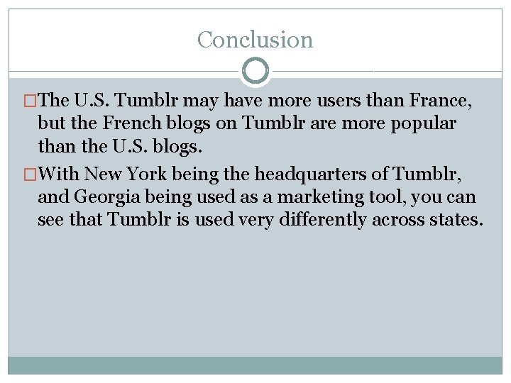 Conclusion �The U. S. Tumblr may have more users than France, but the French