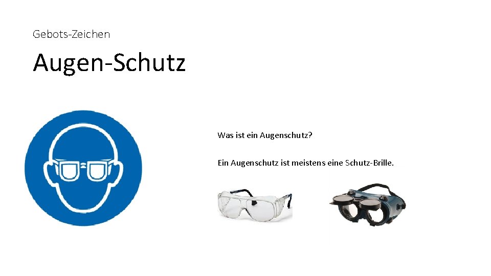 Gebots-Zeichen Augen-Schutz Was ist ein Augenschutz? Ein Augenschutz ist meistens eine Schutz-Brille. 