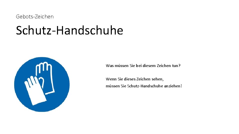 Gebots-Zeichen Schutz-Handschuhe Was müssen Sie bei diesem Zeichen tun? Wenn Sie dieses Zeichen sehen,