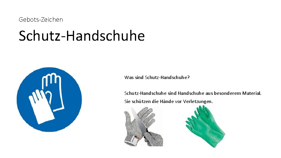 Gebots-Zeichen Schutz-Handschuhe Was sind Schutz-Handschuhe? Schutz-Handschuhe sind Handschuhe aus besonderem Material. Sie schützen die