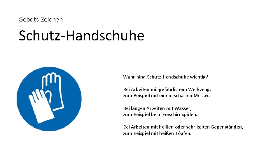 Gebots-Zeichen Schutz-Handschuhe Wann sind Schutz-Handschuhe wichtig? Bei Arbeiten mit gefährlichem Werkzeug, zum Beispiel mit