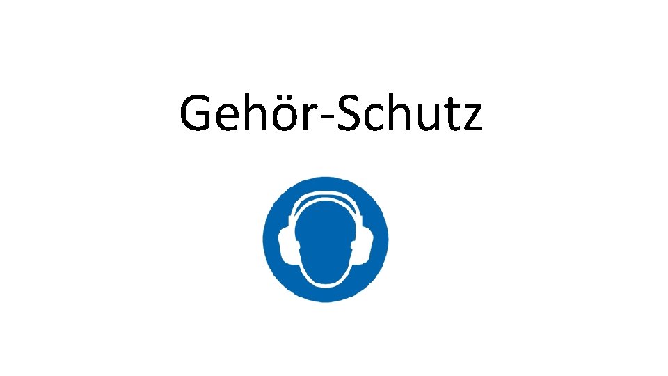 Gehör-Schutz 