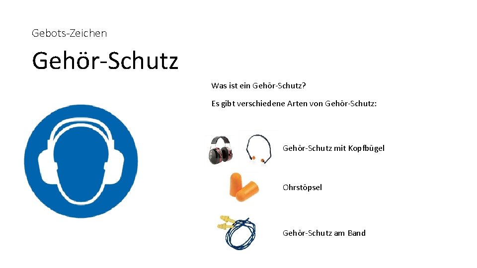 Gebots-Zeichen Gehör-Schutz Was ist ein Gehör-Schutz? Es gibt verschiedene Arten von Gehör-Schutz: Gehör-Schutz mit