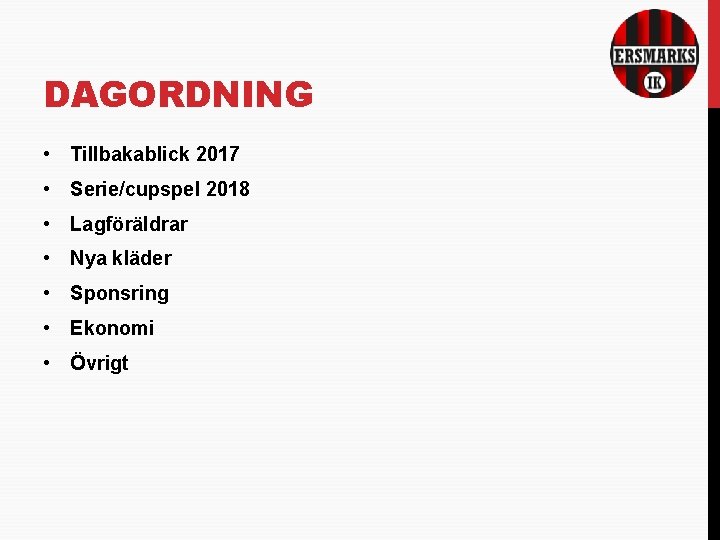 DAGORDNING • Tillbakablick 2017 • Serie/cupspel 2018 • Lagföräldrar • Nya kläder • Sponsring