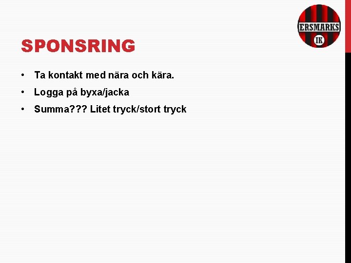 SPONSRING • Ta kontakt med nära och kära. • Logga på byxa/jacka • Summa?