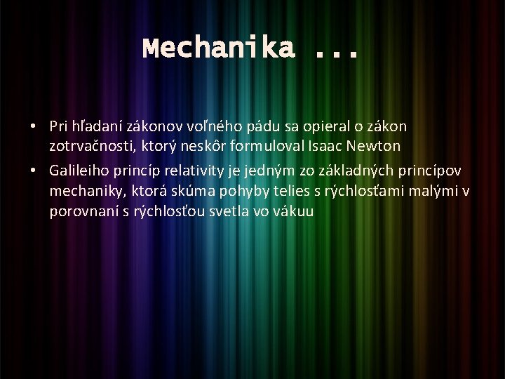 Mechanika. . . • Pri hľadaní zákonov voľného pádu sa opieral o zákon zotrvačnosti,