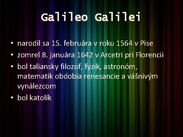 Galileo Galilei • narodil sa 15. februára v roku 1564 v Pise • zomrel