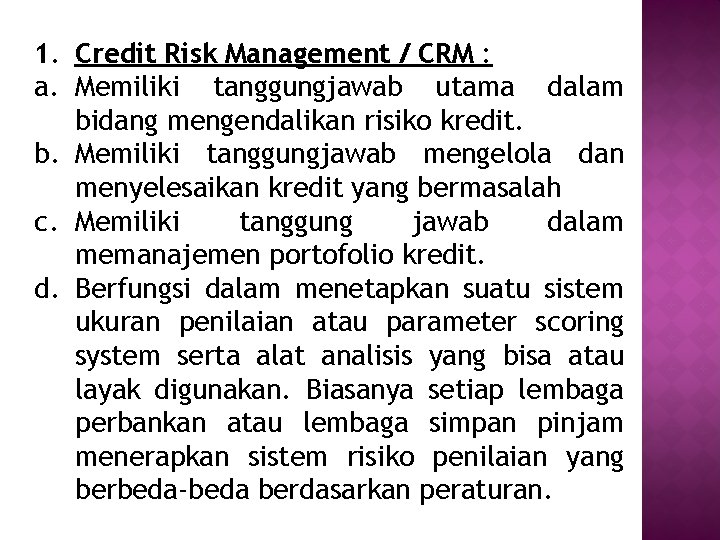 1. Credit Risk Management / CRM : a. Memiliki tanggungjawab utama dalam bidang mengendalikan