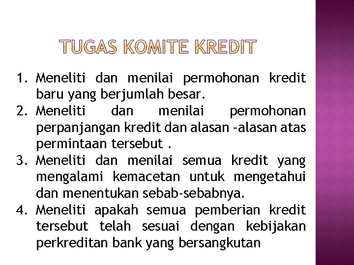 1. Meneliti dan menilai permohonan kredit baru yang berjumlah besar. 2. Meneliti dan menilai