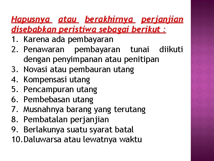 Hapusnya atau berakhirnya perjanjian disebabkan peristiwa sebagai berikut : 1. Karena ada pembayaran 2.