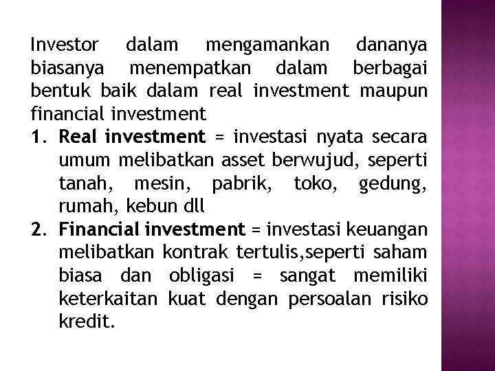Investor dalam mengamankan dananya biasanya menempatkan dalam berbagai bentuk baik dalam real investment maupun