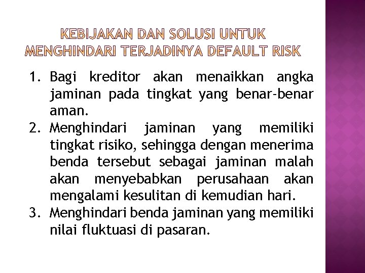 1. Bagi kreditor akan menaikkan angka jaminan pada tingkat yang benar-benar aman. 2. Menghindari