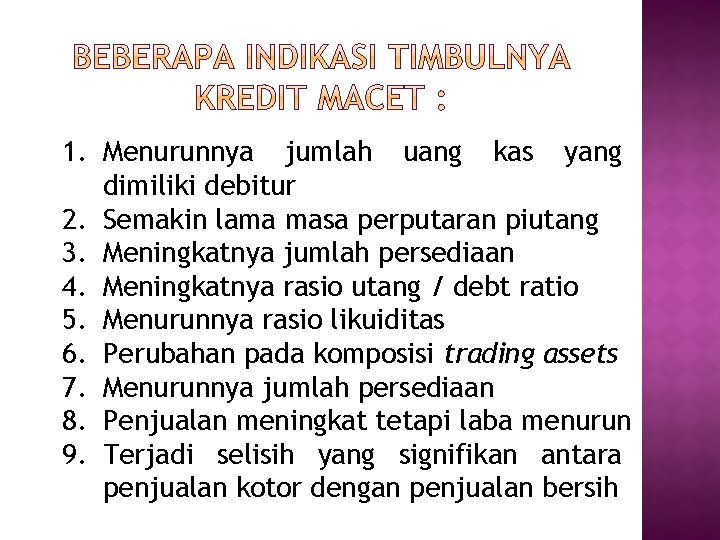 1. Menurunnya jumlah uang kas yang dimiliki debitur 2. Semakin lama masa perputaran piutang