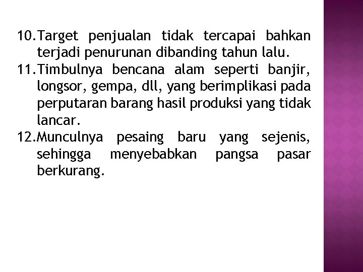 10. Target penjualan tidak tercapai bahkan terjadi penurunan dibanding tahun lalu. 11. Timbulnya bencana