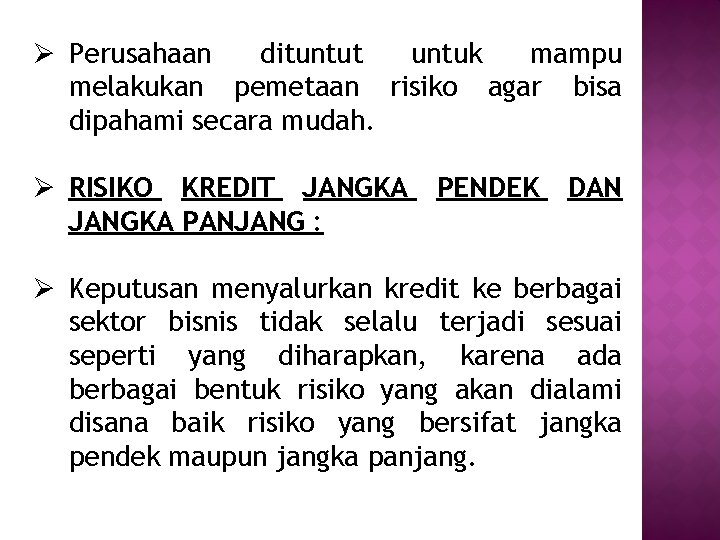 Ø Perusahaan dituntut untuk mampu melakukan pemetaan risiko agar bisa dipahami secara mudah. Ø