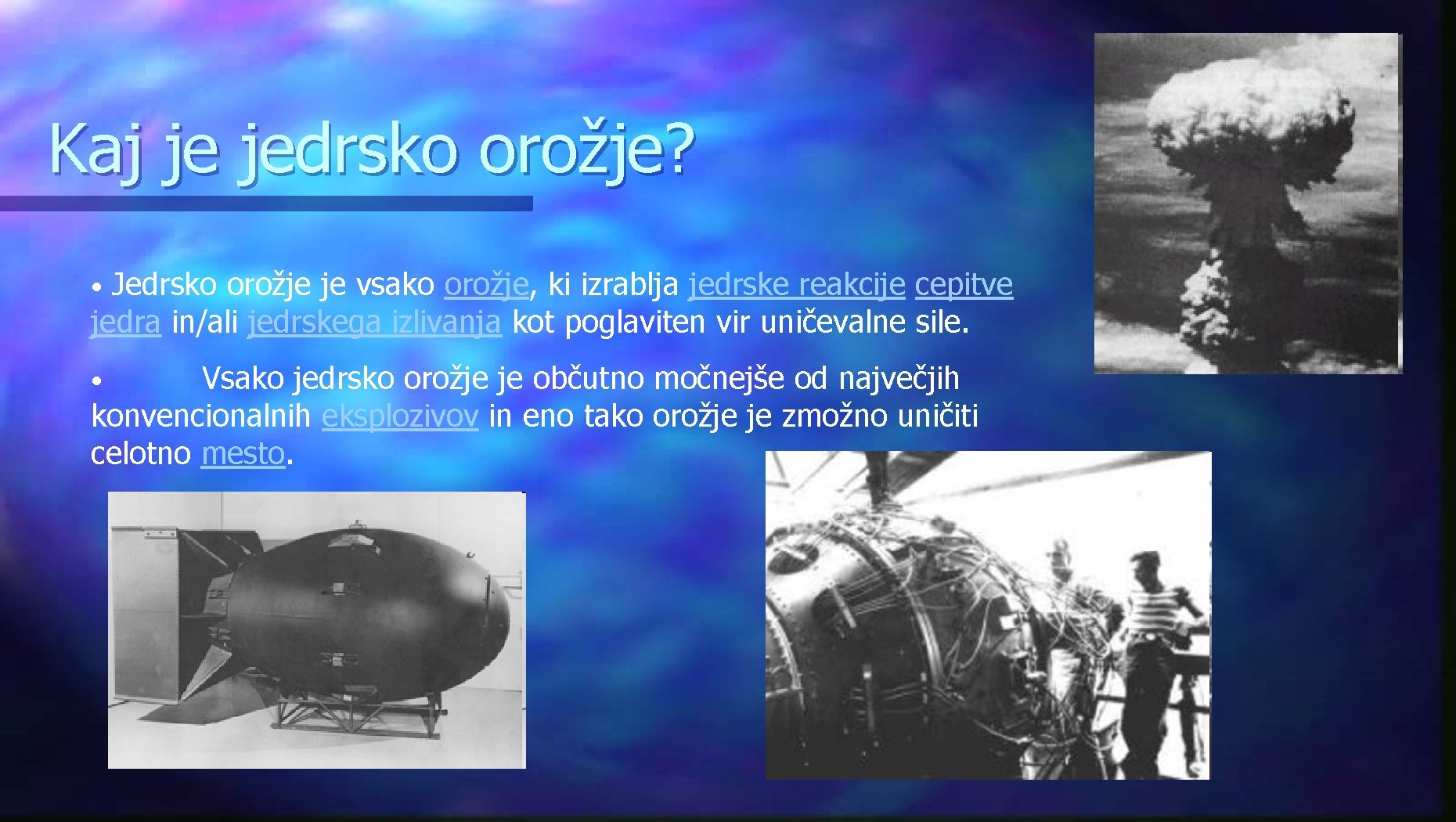 Kaj je jedrsko orožje? Jedrsko orožje je vsako orožje, ki izrablja jedrske reakcije cepitve