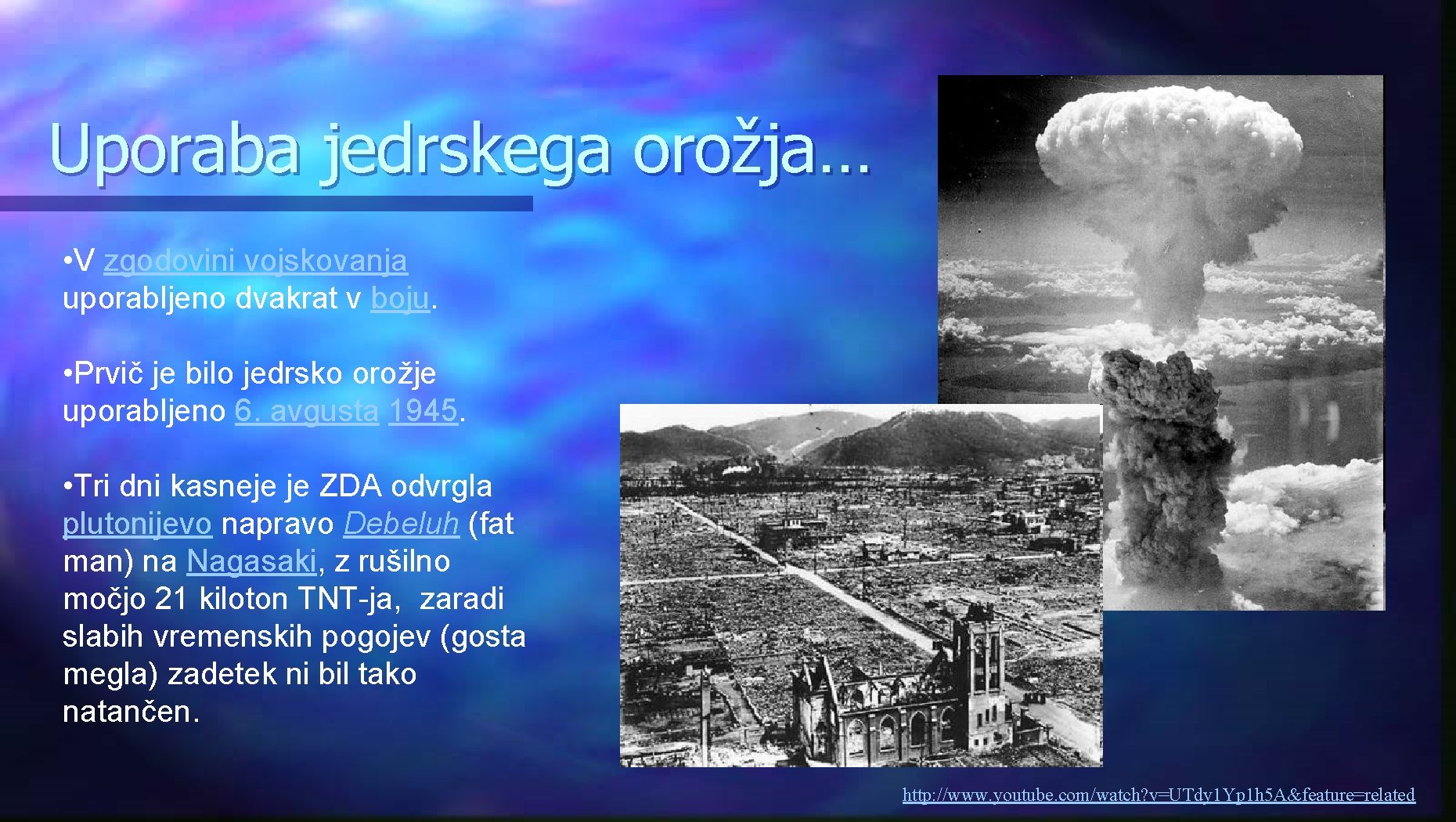 Uporaba jedrskega orožja… • V zgodovini vojskovanja uporabljeno dvakrat v boju. • Prvič je