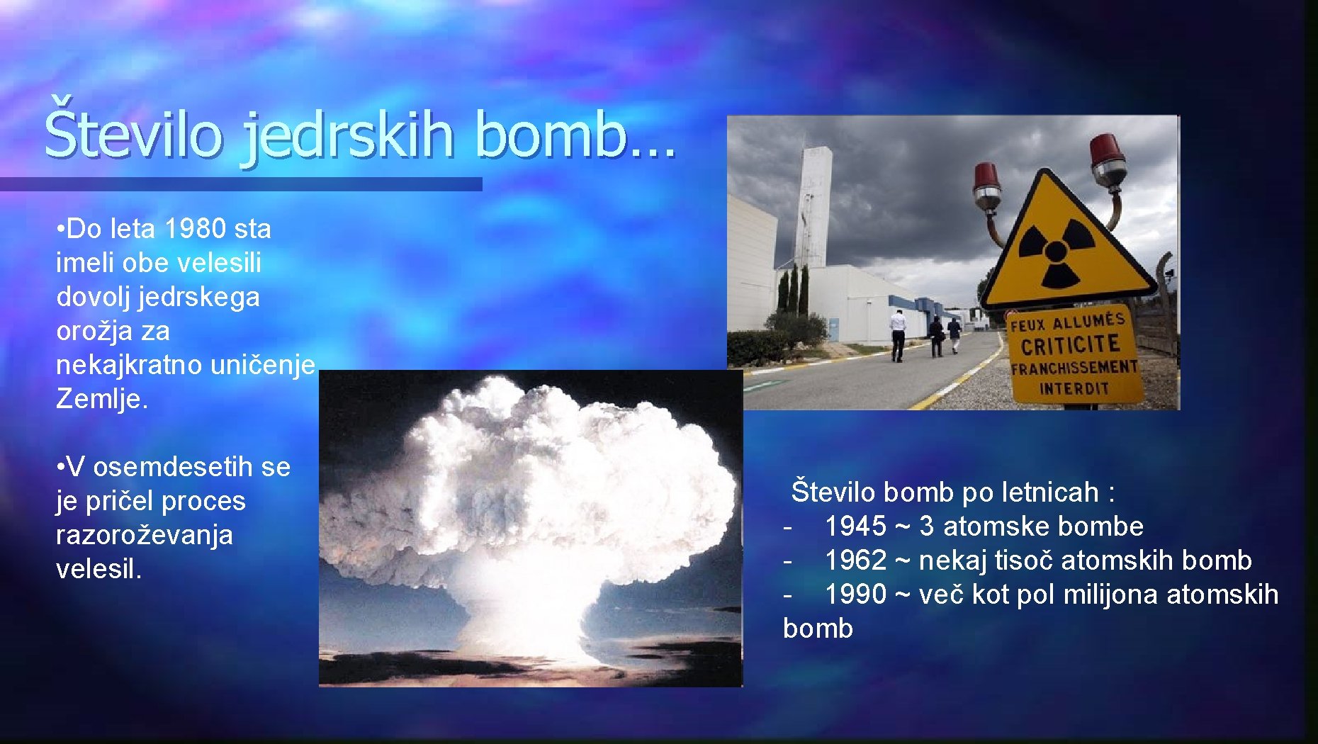 Število jedrskih bomb… • Do leta 1980 sta imeli obe velesili dovolj jedrskega orožja