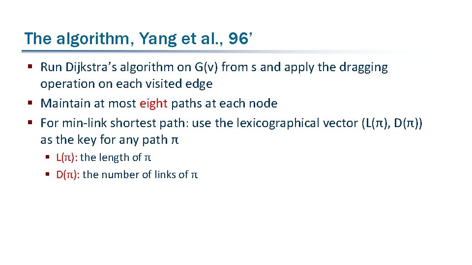 The algorithm, Yang et al. , 96’ § Run Dijkstra’s algorithm on G(v) from